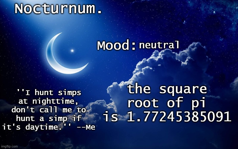 Nocturnum's crescent template | neutral; the square root of pi is 1.77245385091 | image tagged in nocturnum's crescent template | made w/ Imgflip meme maker