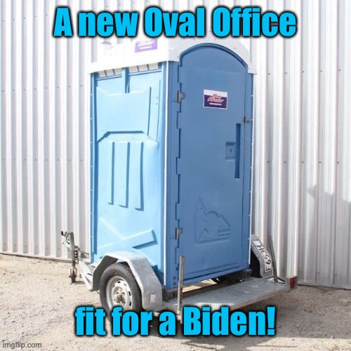 Got a ledge for secret service | A new Oval Office; fit for a Biden! | image tagged in joe biden,oval office,porta potty | made w/ Imgflip meme maker