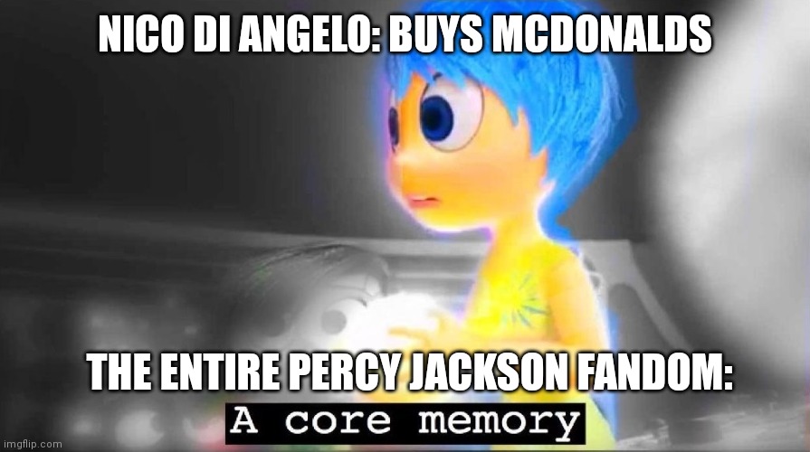Nico & McDonald's | NICO DI ANGELO: BUYS MCDONALDS; THE ENTIRE PERCY JACKSON FANDOM: | image tagged in a core memory,percy jackson | made w/ Imgflip meme maker