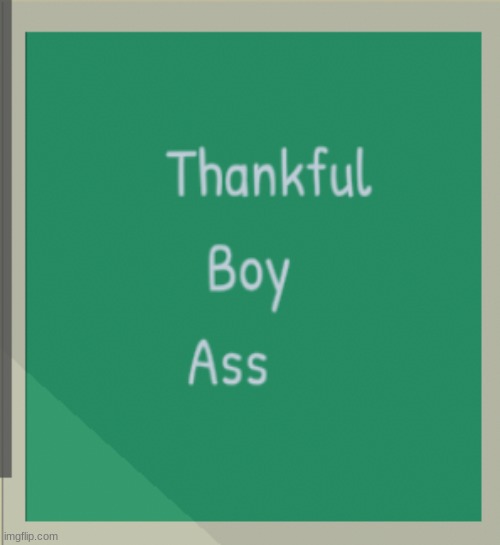 ah yes thankful boy ass | made w/ Imgflip meme maker