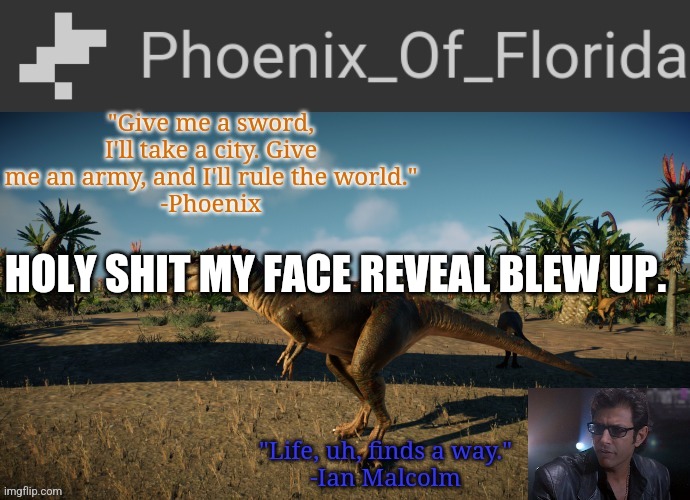 Phoenix Qianzhousaurus Temp | HOLY SHIT MY FACE REVEAL BLEW UP. | image tagged in phoenix qianzhousaurus temp | made w/ Imgflip meme maker