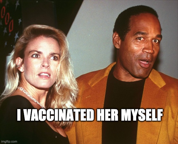vaccinated - rohb/rupe | I VACCINATED HER MYSELF | image tagged in oj nicole | made w/ Imgflip meme maker