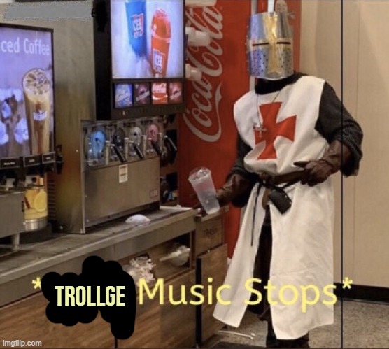 Holy music stops | TROLLGE | image tagged in holy music stops | made w/ Imgflip meme maker