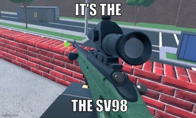 i love how is fully pre-equipped lmao | IT'S THE; THE SV98 | made w/ Imgflip meme maker