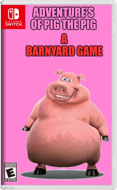 HEY GUYS IT'S ME PIG ON THE NINTENDO SWITCH SOOOOOOWEEEET | ADVENTURE'S OF PIG THE PIG; A BARNYARD GAME | image tagged in pig,nintendo switch,nintendo,barnyard,back at the barnyard,animals | made w/ Imgflip meme maker