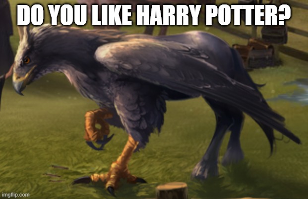 Hippogriff | DO YOU LIKE HARRY POTTER? | image tagged in hippogriff,memes,questions,tags,oh wow are you actually reading these tags,this is a tag | made w/ Imgflip meme maker