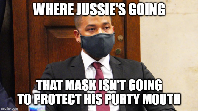 Purty Mouth | WHERE JUSSIE'S GOING; THAT MASK ISN'T GOING TO PROTECT HIS PURTY MOUTH | image tagged in jussie smollet,mask | made w/ Imgflip meme maker
