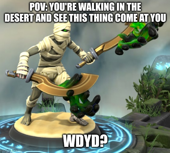 give this thing a name | POV: YOU'RE WALKING IN THE DESERT AND SEE THIS THING COME AT YOU; WDYD? | made w/ Imgflip meme maker