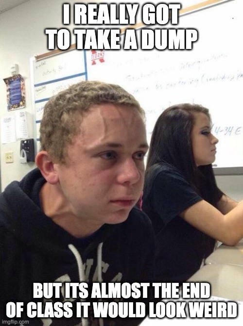 who else is like this? |  I REALLY GOT TO TAKE A DUMP; BUT ITS ALMOST THE END OF CLASS IT WOULD LOOK WEIRD | image tagged in straining kid,memes,funny,poop,funny face,derp | made w/ Imgflip meme maker