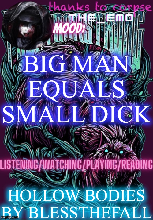 The razor blade ninja | BIG MAN EQUALS SMALL DICK; HOLLOW BODIES BY BLESSTHEFALL | image tagged in the razor blade ninja | made w/ Imgflip meme maker