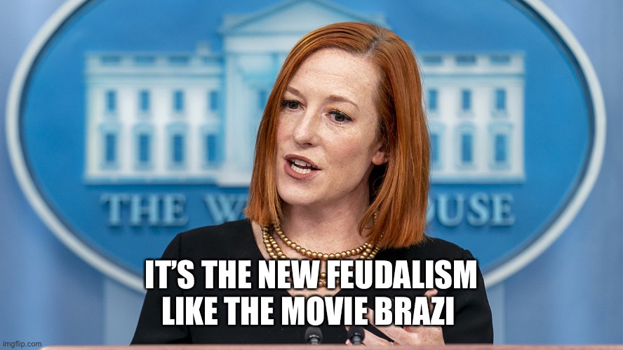 Jen Pissy | IT’S THE NEW FEUDALISM
LIKE THE MOVIE BRAZIL | image tagged in jen pissy | made w/ Imgflip meme maker