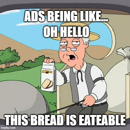 bread | ADS BEING LIKE... OH HELLO; THIS BREAD IS EATEABLE | image tagged in memes,pepperidge farm remembers | made w/ Imgflip meme maker