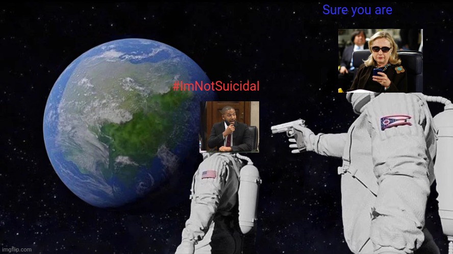 I'm not suicidal trying to pulling off an Epstein hoax | Sure you are; #ImNotSuicidal | image tagged in memes,always has been | made w/ Imgflip meme maker