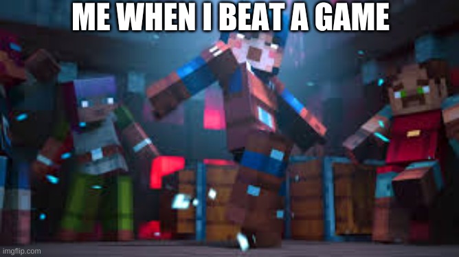 when I beat a game | ME WHEN I BEAT A GAME | image tagged in new minecraft dungeons meme format | made w/ Imgflip meme maker