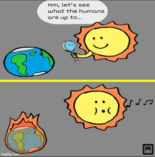 Aaaah im on fire!!! | image tagged in sun,earth,fire,humans | made w/ Imgflip meme maker