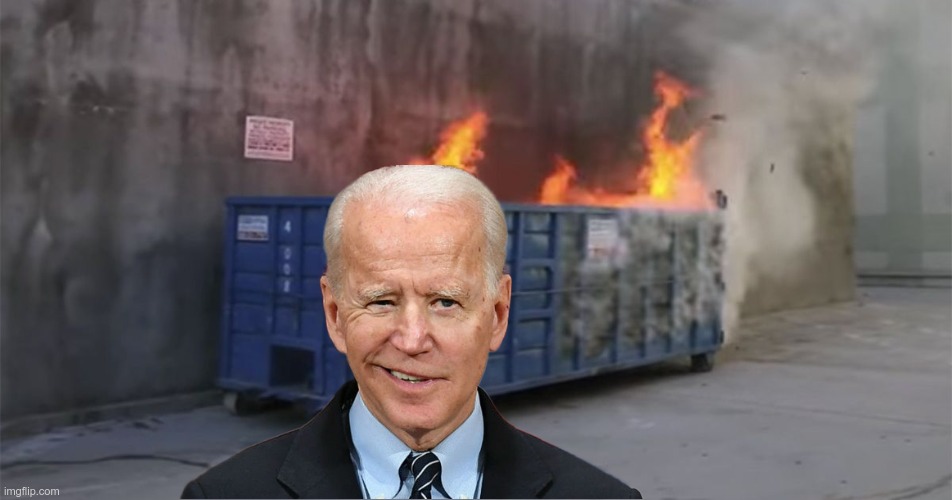 Caption This | image tagged in biden,dumpster fire,end times | made w/ Imgflip meme maker