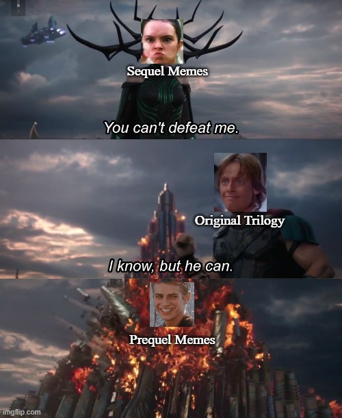 Star Wars Trilogies Meme War | Sequel Memes; Original Trilogy; Prequel Memes | image tagged in star wars | made w/ Imgflip meme maker