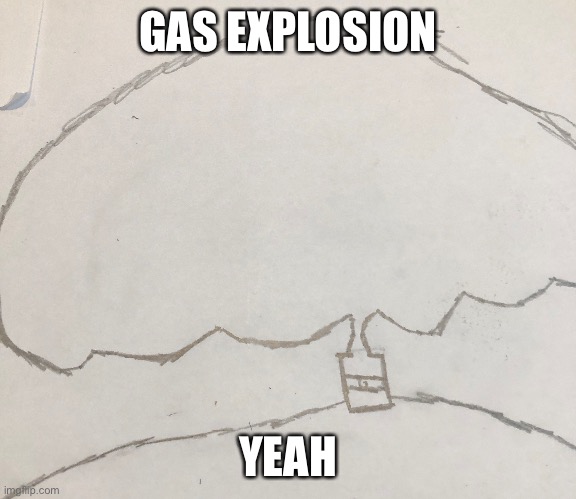 GAS EXPLOSION; YEAH | made w/ Imgflip meme maker