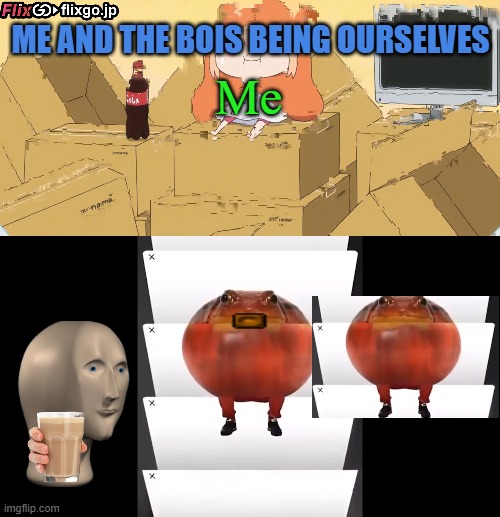 That's us... | ME AND THE BOIS BEING OURSELVES; Me | image tagged in funny,memes,funny memes,me and the boys | made w/ Imgflip meme maker