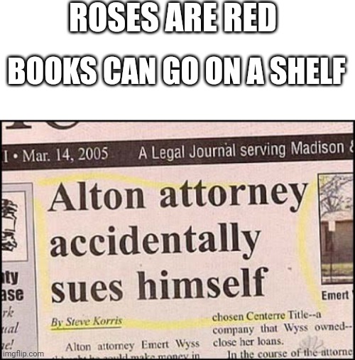 ROSES ARE RED; BOOKS CAN GO ON A SHELF | image tagged in blank white template | made w/ Imgflip meme maker