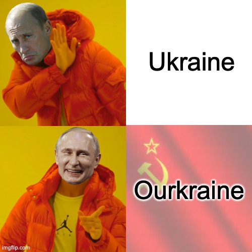 Soviet Putin | Ukraine; Ourkraine | image tagged in ukraine,vladimir putin,russia | made w/ Imgflip meme maker