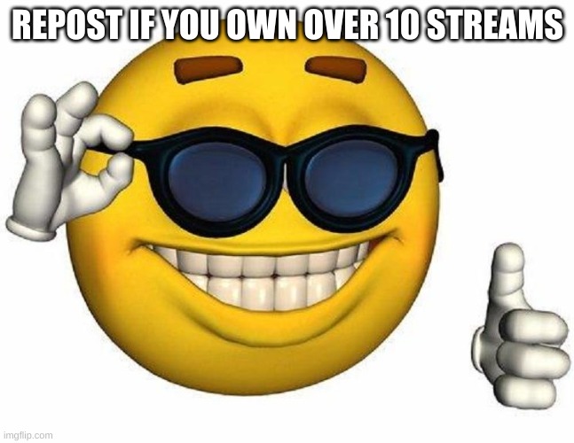 Thumbs Up Emoji | REPOST IF YOU OWN OVER 10 STREAMS | image tagged in thumbs up emoji | made w/ Imgflip meme maker