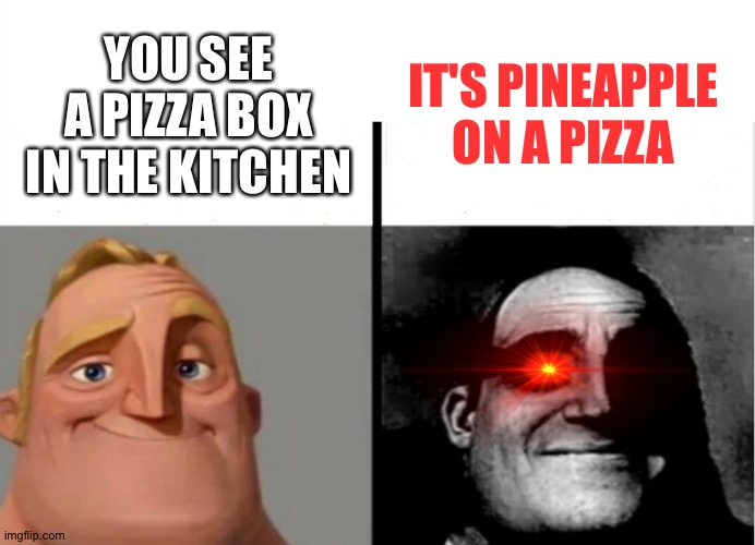 Pineapple on a Pizza | IT'S PINEAPPLE ON A PIZZA; YOU SEE A PIZZA BOX IN THE KITCHEN | image tagged in teacher's copy,pizza,pineapple pizza | made w/ Imgflip meme maker
