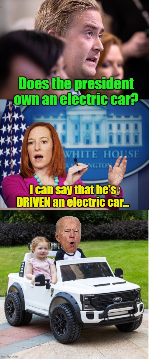 Look out, he's a bad dude... | Does the president own an electric car? I can say that he's DRIVEN an electric car... | image tagged in jen psaki explains,joe biden,electric cars | made w/ Imgflip meme maker
