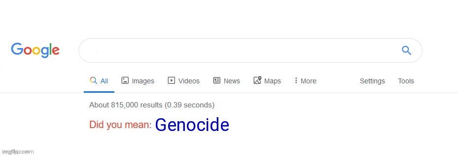 Did you mean? | Genocide | image tagged in did you mean | made w/ Imgflip meme maker