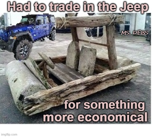 My Jeep | Had to trade in the Jeep; MS. DEBS; for something; more economical | image tagged in jeep,funny memes,gas,flintstones,economy | made w/ Imgflip meme maker