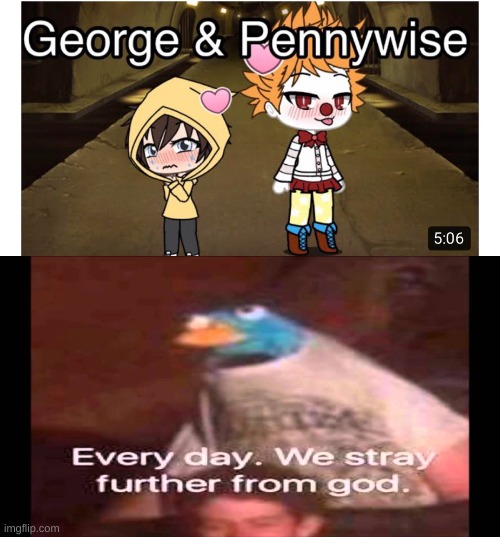 image tagged in every day we stray further from god | made w/ Imgflip meme maker