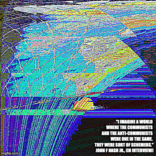 imagine a nashian imagining otherwise | "I IMAGINE A WORLD 
WHERE THE COMMUNISTS 
AND THE ANTI-COMMUNISTS 
WERE ONE IN THE SAME. 
THEY WERE SORT OF SCHEMERS."

JOHN F NASH JR., (IN INTERVIEW) | image tagged in jurassic math | made w/ Imgflip meme maker