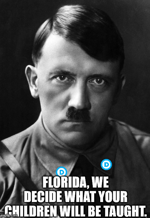 When will Democrats ever realize that PARENTS are the ones who decide what their children will or will not learn.  NOT the Dems. | FLORIDA, WE DECIDE WHAT YOUR CHILDREN WILL BE TAUGHT. | image tagged in nazi democrats,parental rights,democrats do not own our children | made w/ Imgflip meme maker