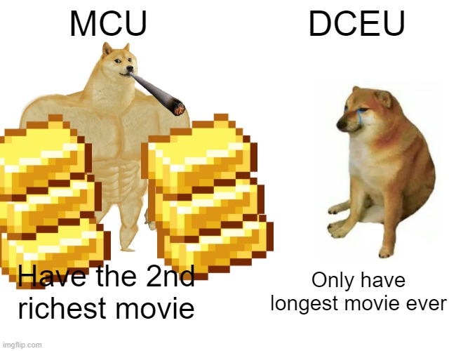 MCU vs DCEU | MCU; DCEU; Have the 2nd richest movie; Only have longest movie ever | image tagged in memes,buff doge vs cheems | made w/ Imgflip meme maker