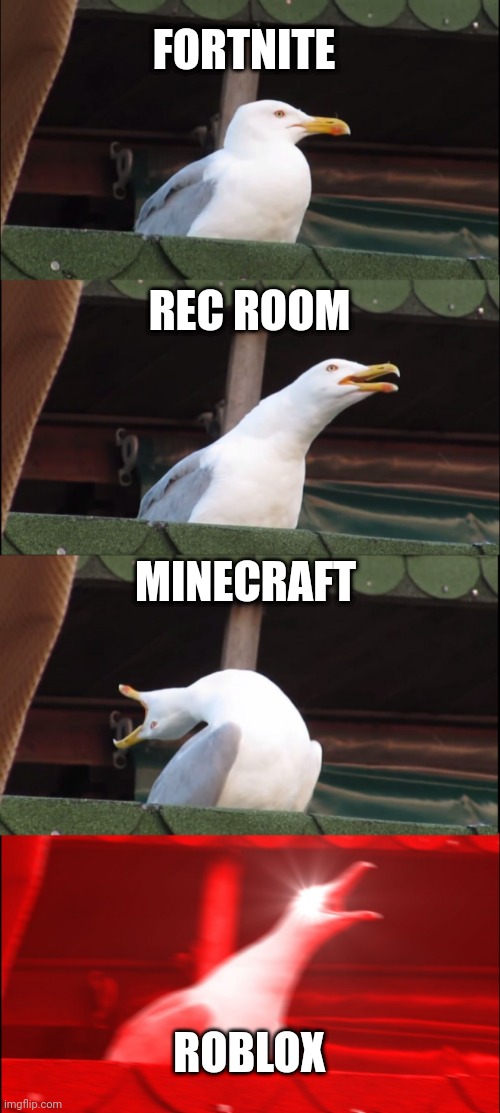 Fortnite is good | FORTNITE; REC ROOM; MINECRAFT; ROBLOX | image tagged in memes,inhaling seagull | made w/ Imgflip meme maker