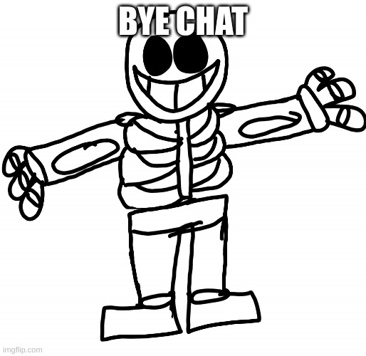 *default dances because thats what skelebois do* | BYE CHAT | image tagged in doodle lore | made w/ Imgflip meme maker