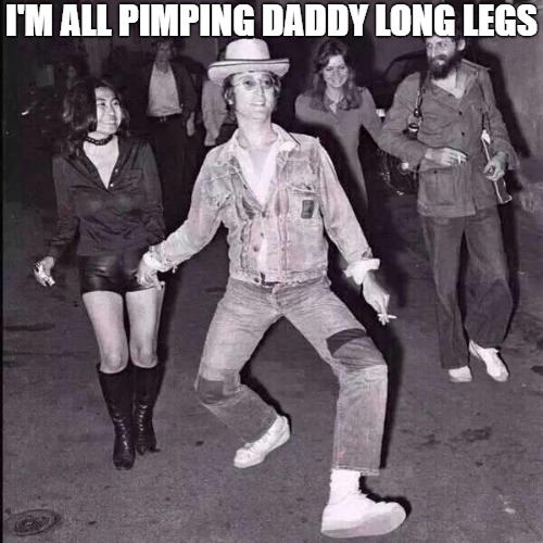 too tall |  I'M ALL PIMPING DADDY LONG LEGS | image tagged in john lennon cowboy,john lennon | made w/ Imgflip meme maker