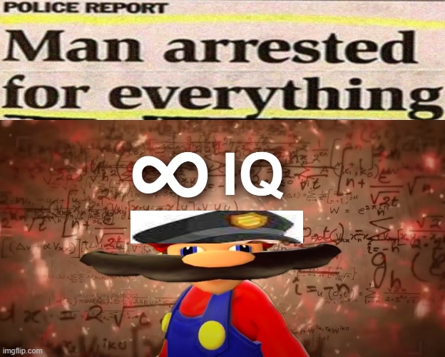 Infinite IQ Mario | image tagged in infinite iq mario,weird police | made w/ Imgflip meme maker