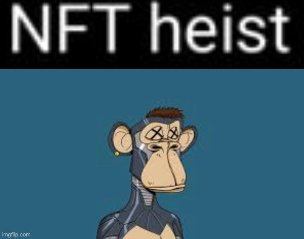 nft heist | made w/ Imgflip meme maker