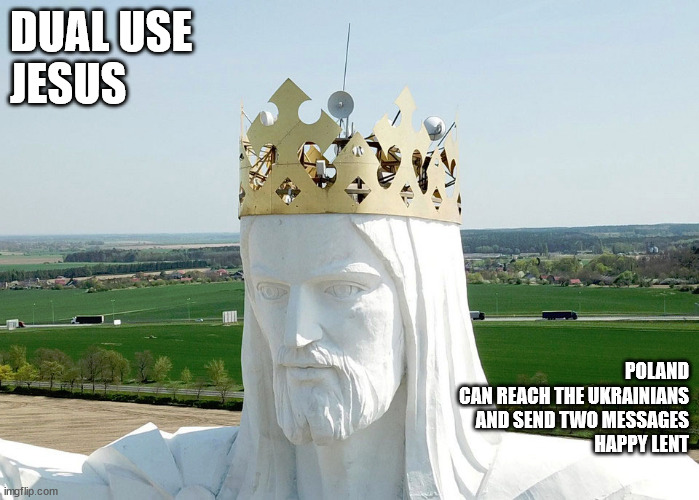 DUAL USE
JESUS; POLAND CAN REACH THE UKRAINIANS
AND SEND TWO MESSAGES
HAPPY LENT | image tagged in dual use | made w/ Imgflip meme maker