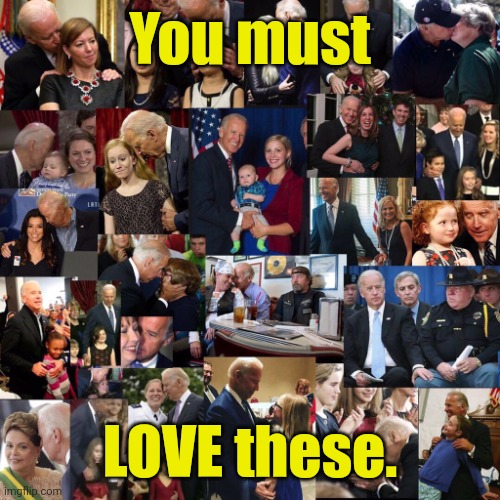 That's a lot of child groping, joe biden. | You must LOVE these. | image tagged in that's a lot of child groping joe biden | made w/ Imgflip meme maker