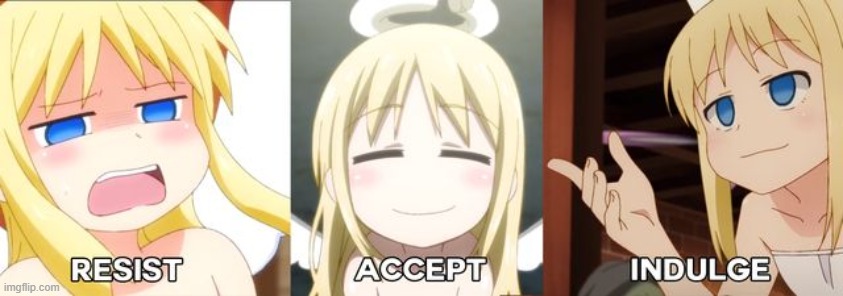 resist, accept, indulge | image tagged in resist accept indulge | made w/ Imgflip meme maker