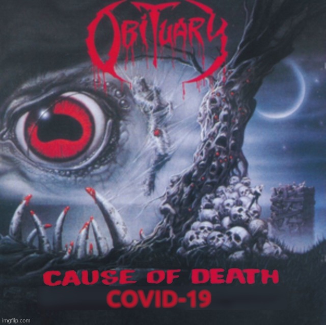Obituary - Cause of Death - COVID-19 | image tagged in obituary,death,metal,cause of death,covid-19,coronavirus | made w/ Imgflip meme maker