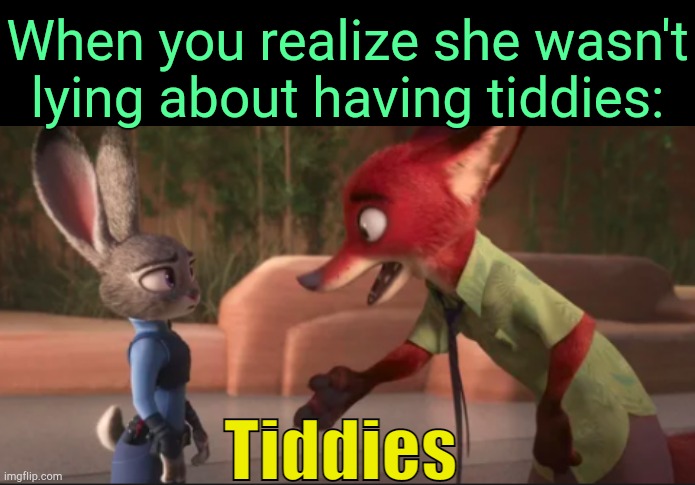 . | When you realize she wasn't lying about having tiddies: | image tagged in tiddies zootopia | made w/ Imgflip meme maker