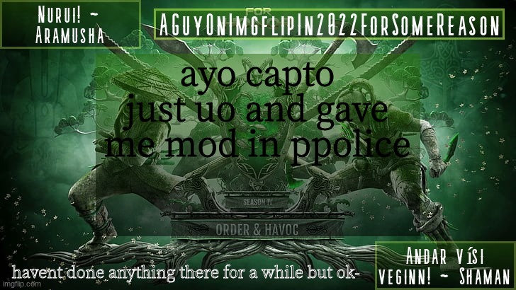 nothing since yiff stream | ayo capto just uo and gave me mod in ppolice; havent done anything there for a while but ok- | image tagged in aguyonimgflipforsomereason announcement temp 6 | made w/ Imgflip meme maker