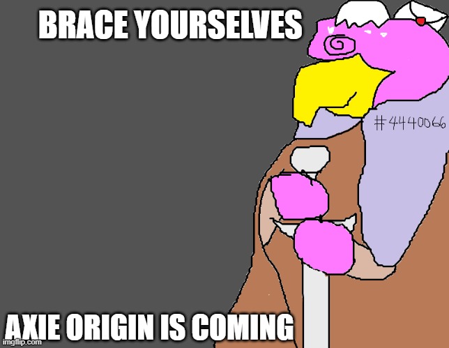 BRACE YOURSELVES; AXIE ORIGIN IS COMING | made w/ Imgflip meme maker