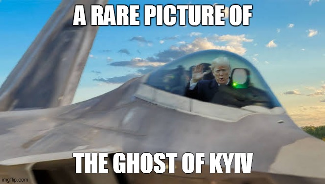 Trump trumps Putin | A RARE PICTURE OF; THE GHOST OF KYIV | made w/ Imgflip meme maker