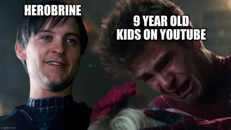 Bully Maguire | HEROBRINE; 9 YEAR OLD KIDS ON YOUTUBE | image tagged in bullying,andrew garfield | made w/ Imgflip meme maker
