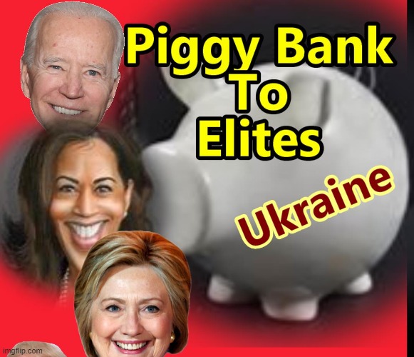 Elites Piggy Bank | image tagged in biden,kamala harris,hillary clinton,memes | made w/ Imgflip meme maker