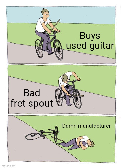 Bike Fall Meme | Buys used guitar; Bad fret spout; Damn manufacturer | image tagged in memes,bike fall | made w/ Imgflip meme maker